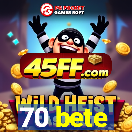 70 bete